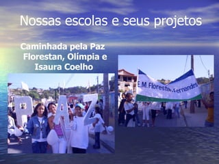 Nossas escolas e seus projetos Caminhada pela Paz Florestan, Olímpia e Isaura Coelho