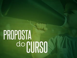 PROPOSTA
do

CURSO

 