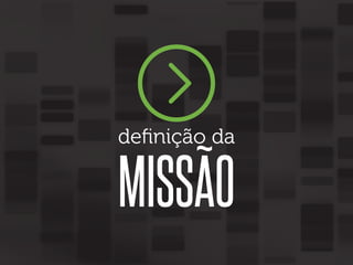 deﬁnição da

MISSÃO

 