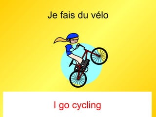 Je fais du vélo I go cycling 