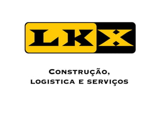 Construção,
logistica e serviços
 