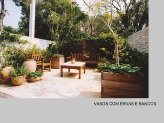 VASOS COM ERVAS E BANCOS AS 