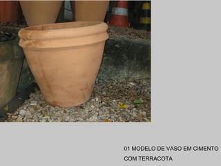 01 MODELO DE VASO EM CIMENTO COM TERRACOTA 