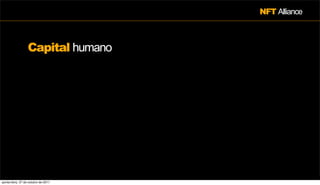 NFT Alliance



                  Capital humano




quinta-feira, 27 de outubro de 2011
 