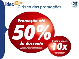25
O risco das promoções
 