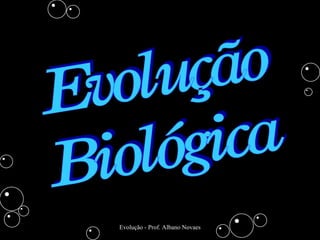 Evolução - Prof. Albano Novaes
 