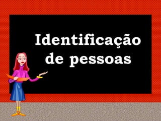 Identificação
 de pessoas
 