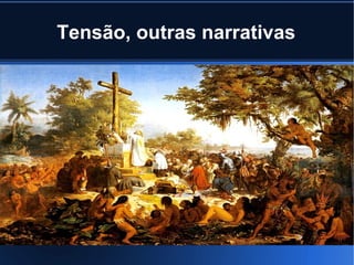 Tensão, outras narrativas

 