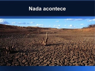 Nada acontece

 