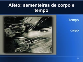 Afeto: sementeiras de corpo e
tempo
Tempo
corpo

28

 