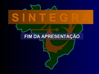 FIM DA APRESENTAÇÃO S I N T E G R A 