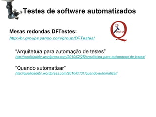 Testes de software automatizados

Mesas redondas DFTestes:
http://br.groups.yahoo.com/group/DFTestes/


  “Arquitetura par...