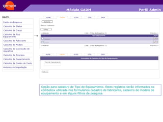 Módulo GADM Opção para cadastro de Tipo de Equipamento. Estes registros serão informados na combobox utilizada nos formulários cadastro de fabricante, cadastro de modelo de equipamento e em alguns filtros de pesquisa. Perfil Admin 