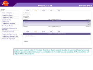 Módulo GADM Opção para cadastro do 2º Nível do Centro de Custo  p/distribuição de valores (Departamento). Estes registros serão informados na combobox do formulário para cadastro de funcionário e em alguns filtros de pesquisa. Perfil Admin 