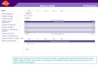 Módulo GADM Opção para cadastro do 3º Nível do Centro de Custo  p/distribuição de valores (Centro de Custo). Estes registros serão informados na combobox do formulário para cadastro de funcionário e em alguns filtros de pesquisa. Perfil Admin 