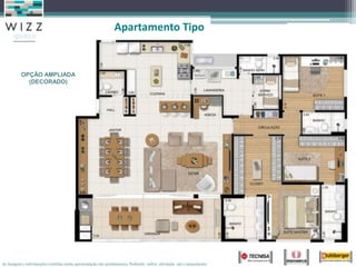 Apartamento Tipo


          OPÇÃO AMPLIADA
            (DECORADO)




As imagens e informações contidas nesta apresentação são preliminares, Podendo sofrer alteração até o lançamento.
 