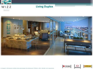 Living Duplex




As imagens e informações contidas nesta apresentação são preliminares, Podendo sofrer alteração até o lançamento.
 