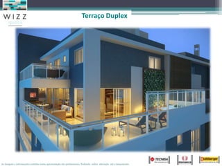 Terraço Duplex




As imagens e informações contidas nesta apresentação são preliminares, Podendo sofrer alteração até o lançamento.
 