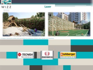 Lazer




                                                                          Playground
                                                                                                                    Quadra Poliesportiva

As imagens e informações contidas nesta apresentação são preliminares, Podendo sofrer alteração até o lançamento.
 