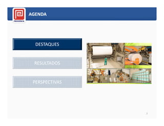AGENDA




  DESTAQUES


 RESULTADOS


 PERSPECTIVAS




                2
 