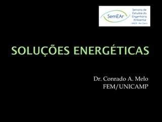 Dr. Conrado A. Melo 
FEM/UNICAMP 
 