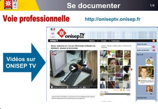 1/6
Vidéos sur
ONISEP TV
http://oniseptv.onisep.fr
 