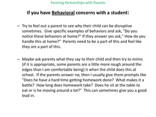 Forming Partnerships with Parents<br />If you have Behavioral concerns with a student:<br />Try to feel out a parent to se...