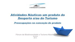 2015
Fórum de Biodiversidade e Turismo Náutico
Açores
 