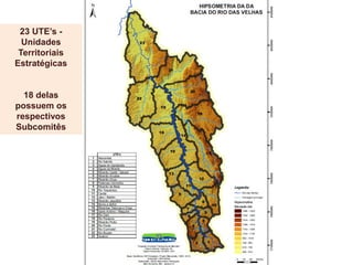 23 UTE’s -
Unidades
Territoriais
Estratégicas
18 delas
possuem os
respectivos
Subcomitês
 