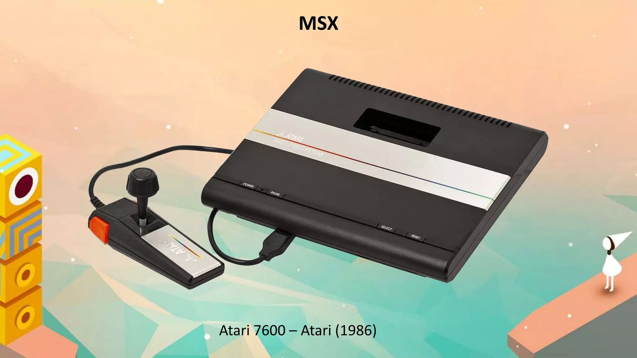 MSX
Atari 7600 – Atari (1986)
 