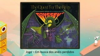 Jogo – Em busca dos anéis perdidos
 