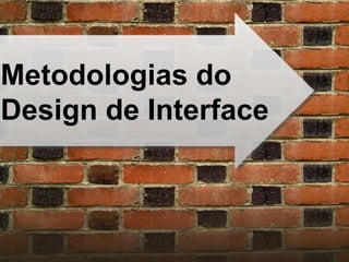 Metodologias do  Design de Interface 