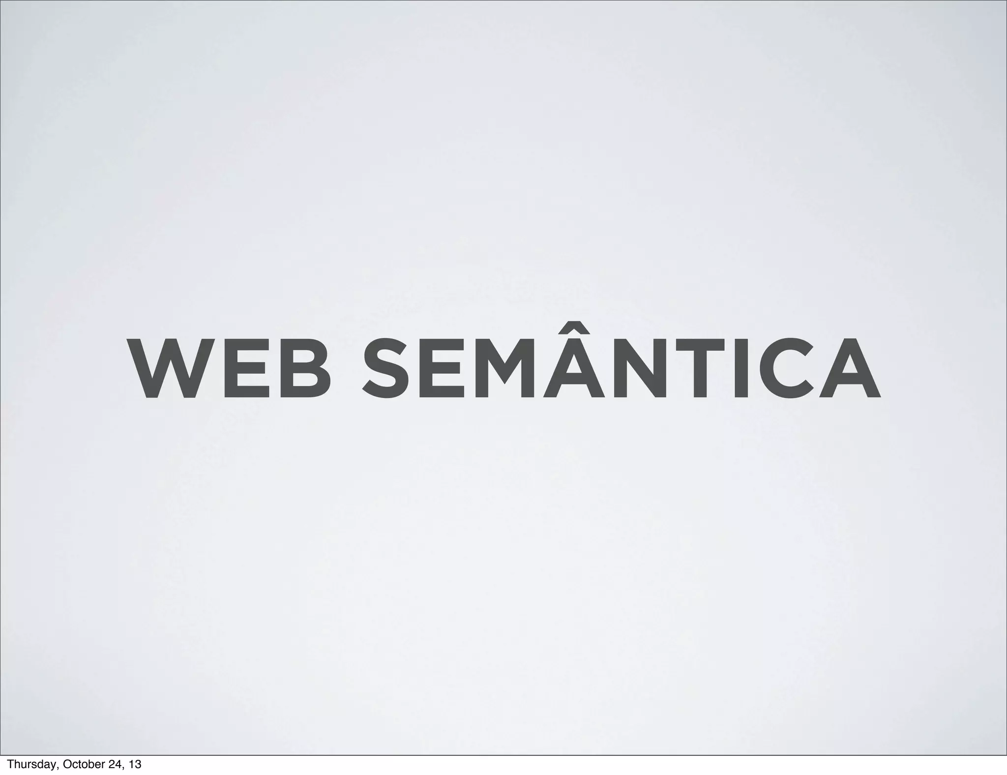 WEB SEMÂNTICA

Thursday, October 24, 13

 