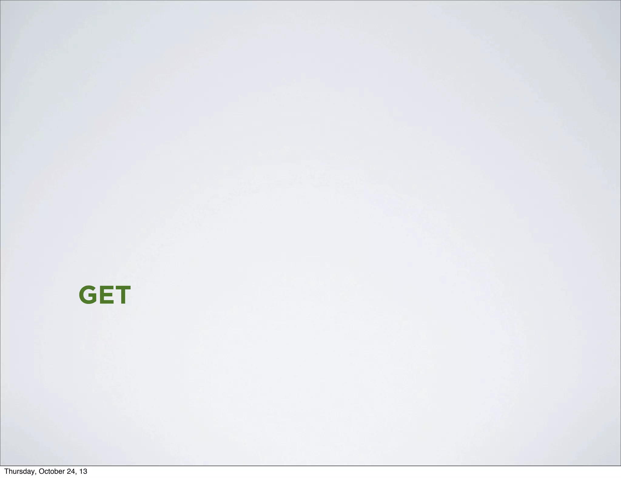 GET

Thursday, October 24, 13

 