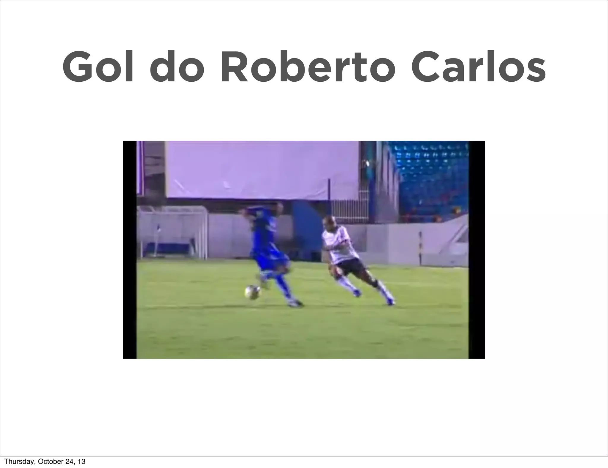 Gol do Roberto Carlos

Thursday, October 24, 13

 