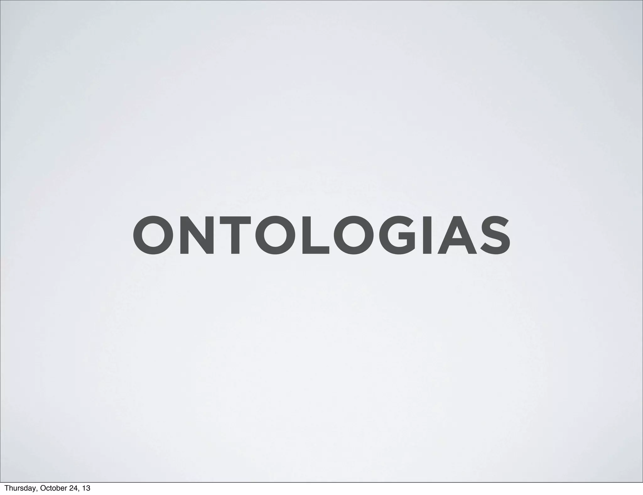 ONTOLOGIAS

Thursday, October 24, 13

 