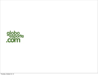globo

esporte

.com

Thursday, October 24, 13

 
