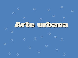 Arte urbanaArte urbanaArte urbanaArte urbana
 