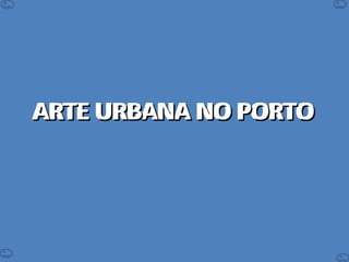 ARTE URBANA NO PORTOARTE URBANA NO PORTOARTE URBANA NO PORTOARTE URBANA NO PORTO
 