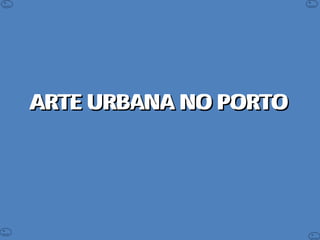 ARTE URBANA NO PORTOARTE URBANA NO PORTOARTE URBANA NO PORTOARTE URBANA NO PORTO
 