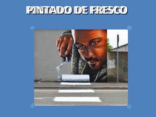 PINTADO DE FRESCOPINTADO DE FRESCOPINTADO DE FRESCOPINTADO DE FRESCO
 