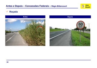 Antes e Depois – Concessões Federais – Régis Bittencourt

     Roçada

               Antes                                       Depois




34
 