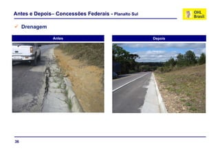 Antes e Depois– Concessões Federais - Planalto Sul

     Drenagem

                Antes                                Depois




36
 