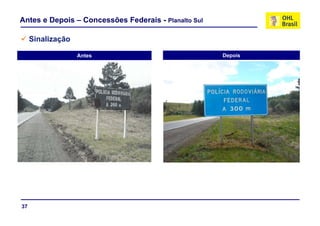 Antes e Depois – Concessões Federais - Planalto Sul

     Sinalização
     S

                   Antes                              Depois




37
 