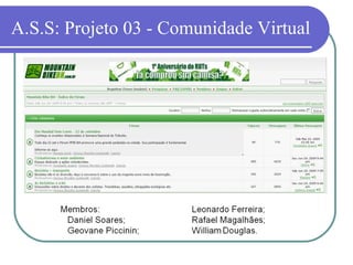 A.S.S: Projeto 03 - Comunidade Virtual
 