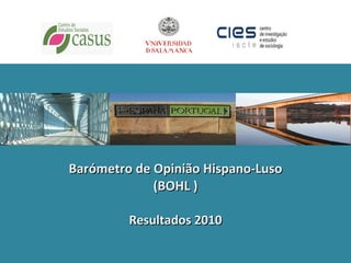 Barómetro de Opinião Hispano-Luso (BOHL ) Resultados 2010 