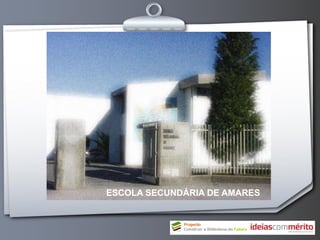 ESCOLA SECUNDÁRIA DE AMARES
 