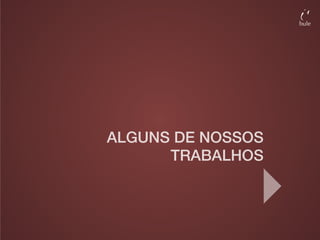ALGUNS DE NOSSOS
      TRABALHOS
 