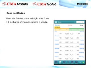 Book de Ofertas
Livro de Ofertas com exibição das 5 ou
10 melhores ofertas de compra e venda.
MódulosMódulos
 