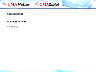 Apresentação
• Características
• Módulos
 
